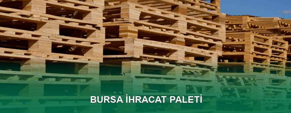 Bursa İhracat Paleti İmalatı