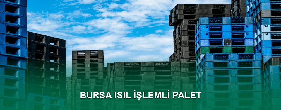 Bursa Isıl İşlem Görmüş Palet İmalatı