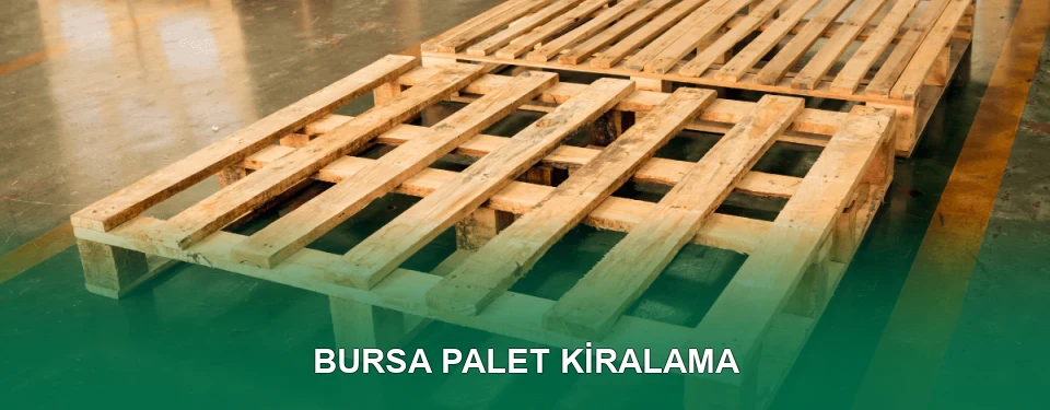 Bursa Palet Kiralama Hizmeti